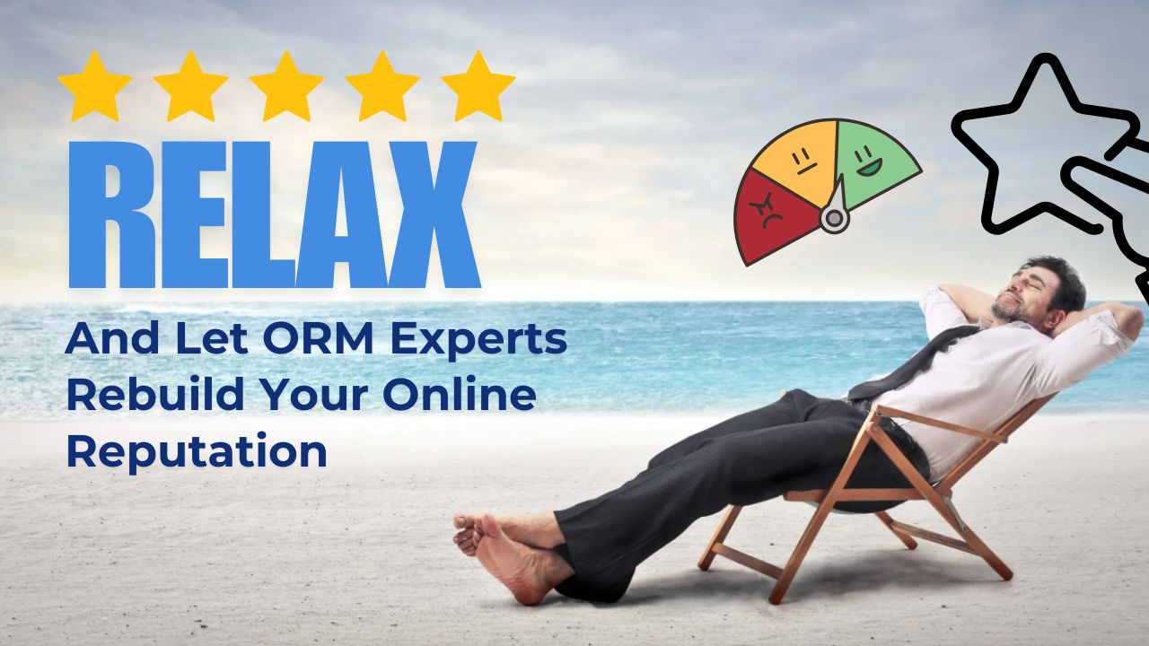 Relax and Let ORM Experts Rebuild Your Online Reputation